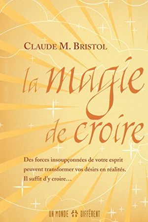 La Magie de Croire de Claude Bristol; Foi; Autosuggestion; Richesse; Succès